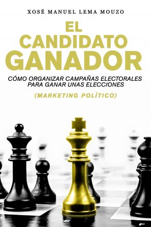 El candidato ganador: CÃ³mo organizar campaÃ±as electorales para ganar unas elecciones (Marketing PolÃ­tico)